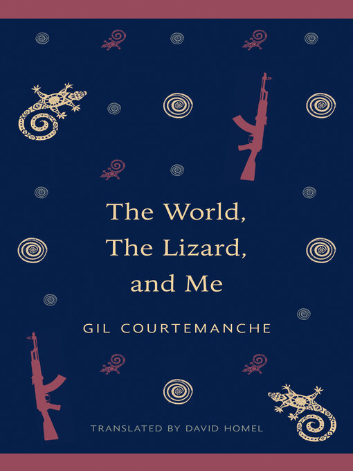 Title details for The World, the Lizard and Me by Gil Courtemanche - Available
